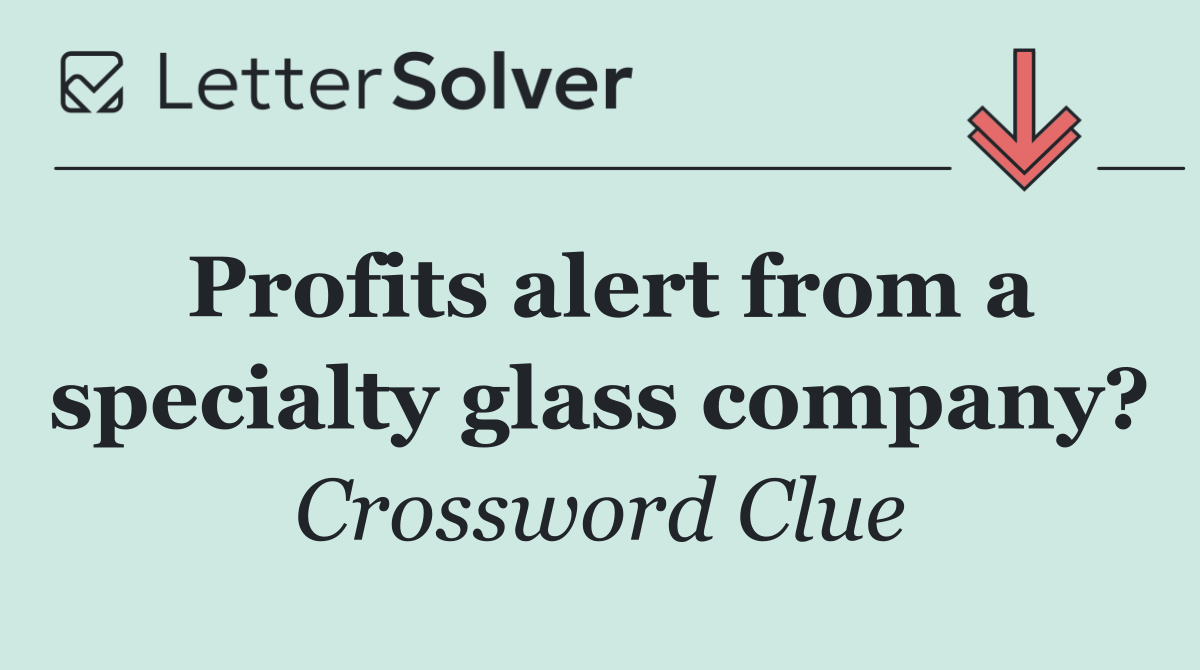 Profits alert from a specialty glass company?