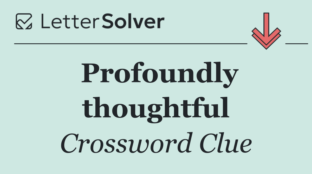 Profoundly thoughtful