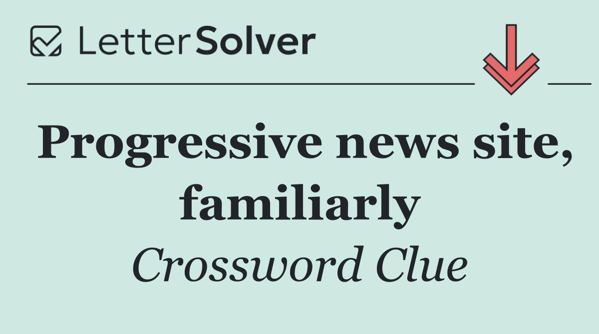 Progressive news site, familiarly