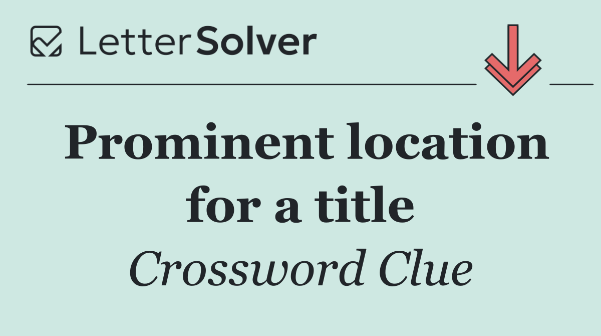 Prominent location for a title
