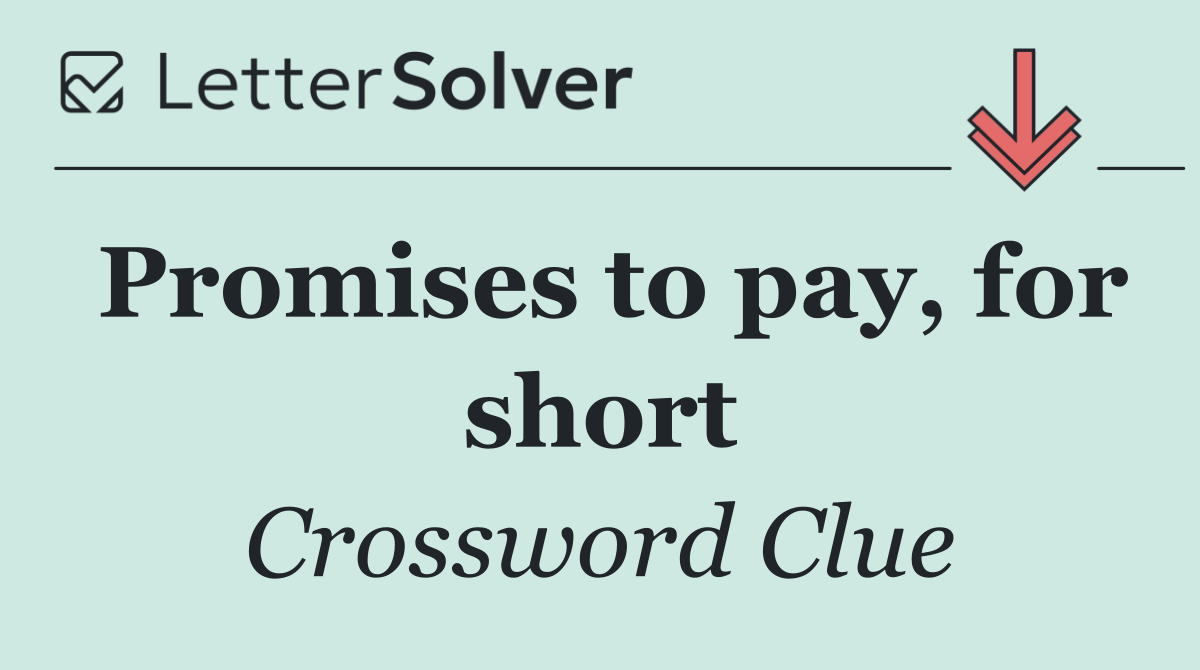 Promises to pay, for short