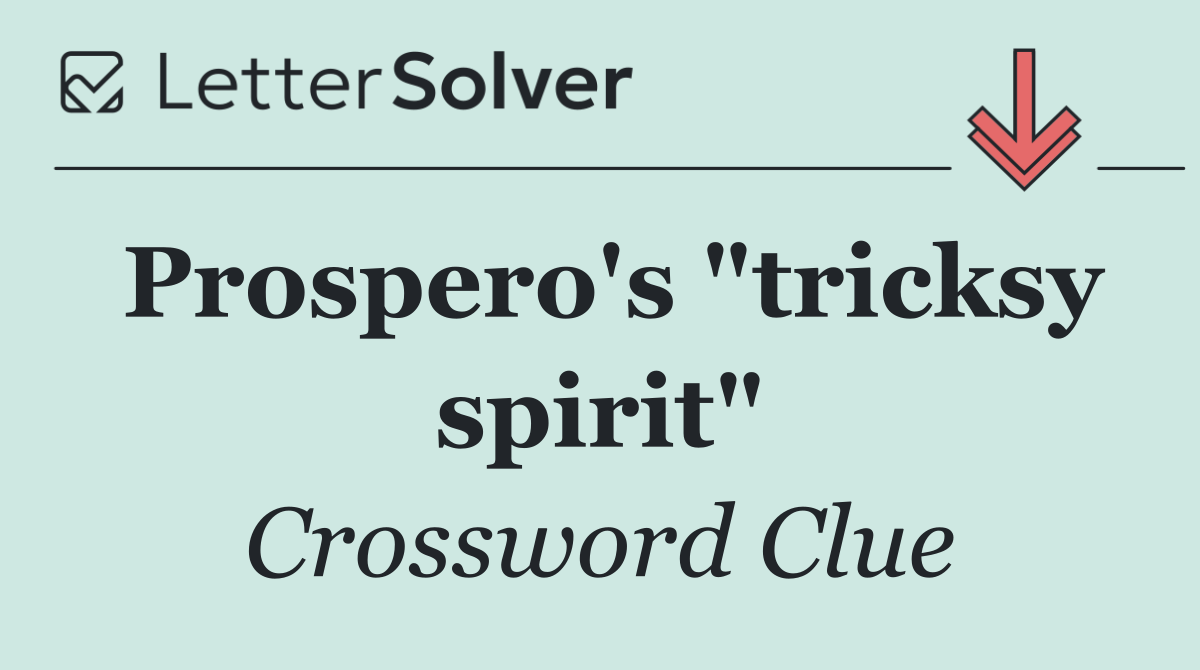 Prospero's "tricksy spirit"