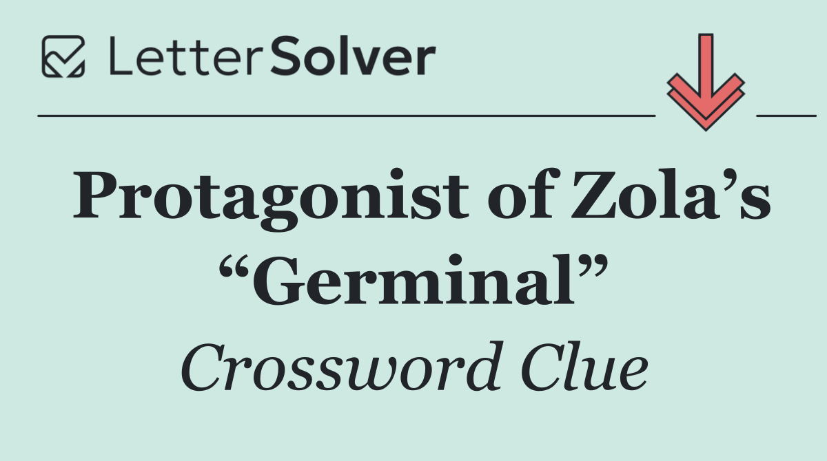 Protagonist of Zola’s “Germinal”