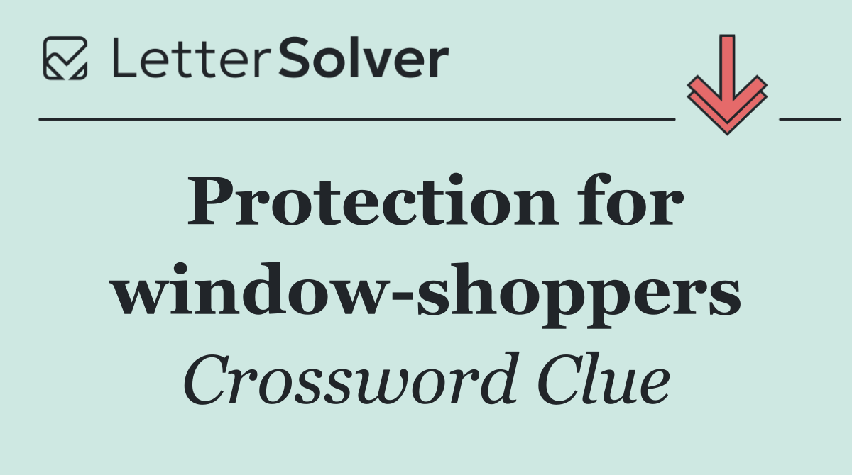 Protection for window shoppers