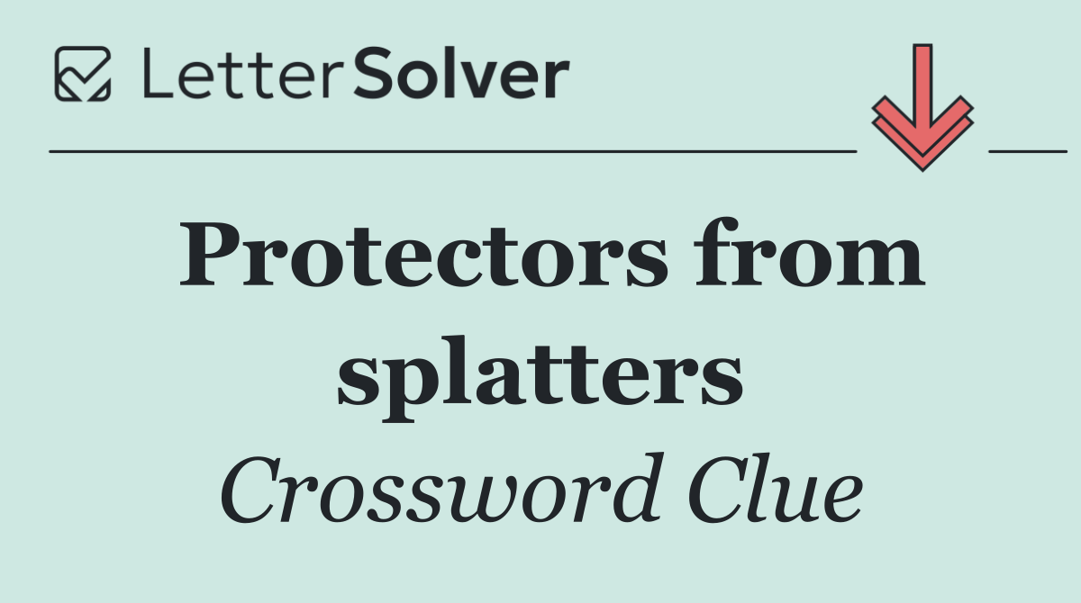 Protectors from splatters