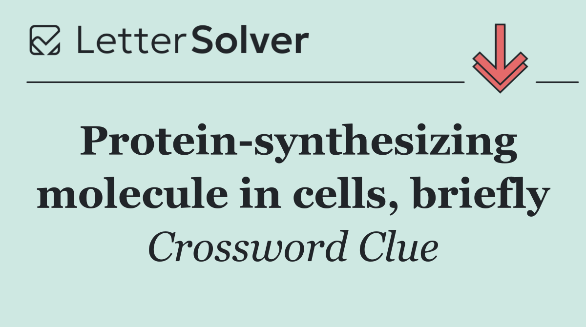 Protein synthesizing molecule in cells, briefly