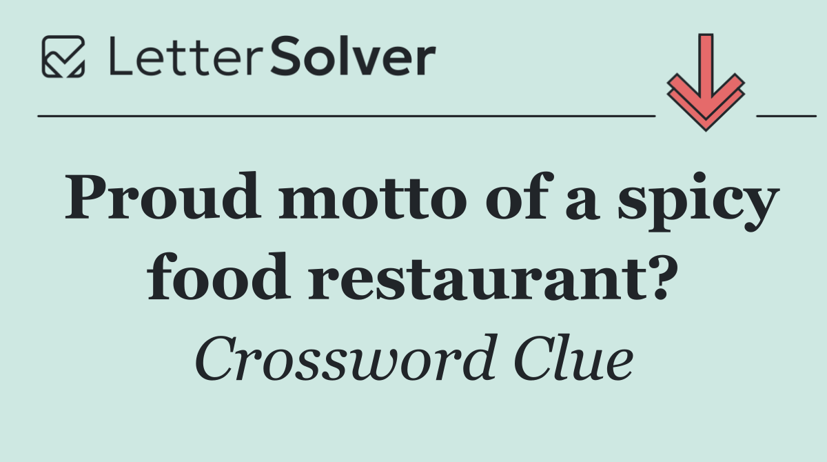 Proud motto of a spicy food restaurant?