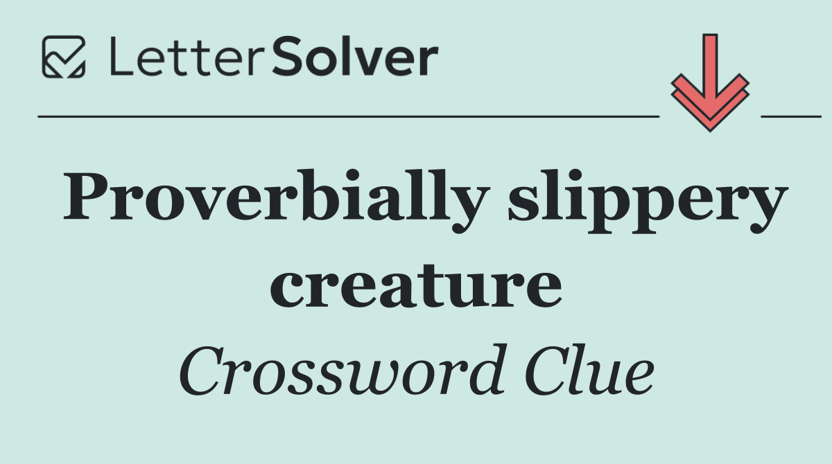 Proverbially slippery creature