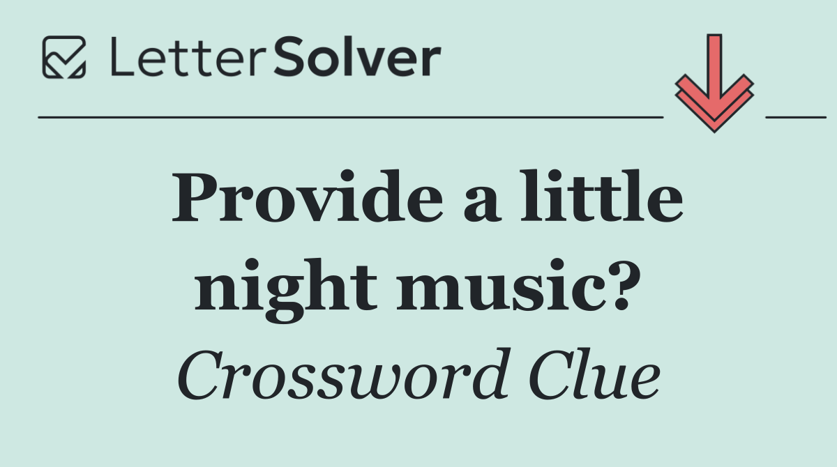 Provide a little night music?