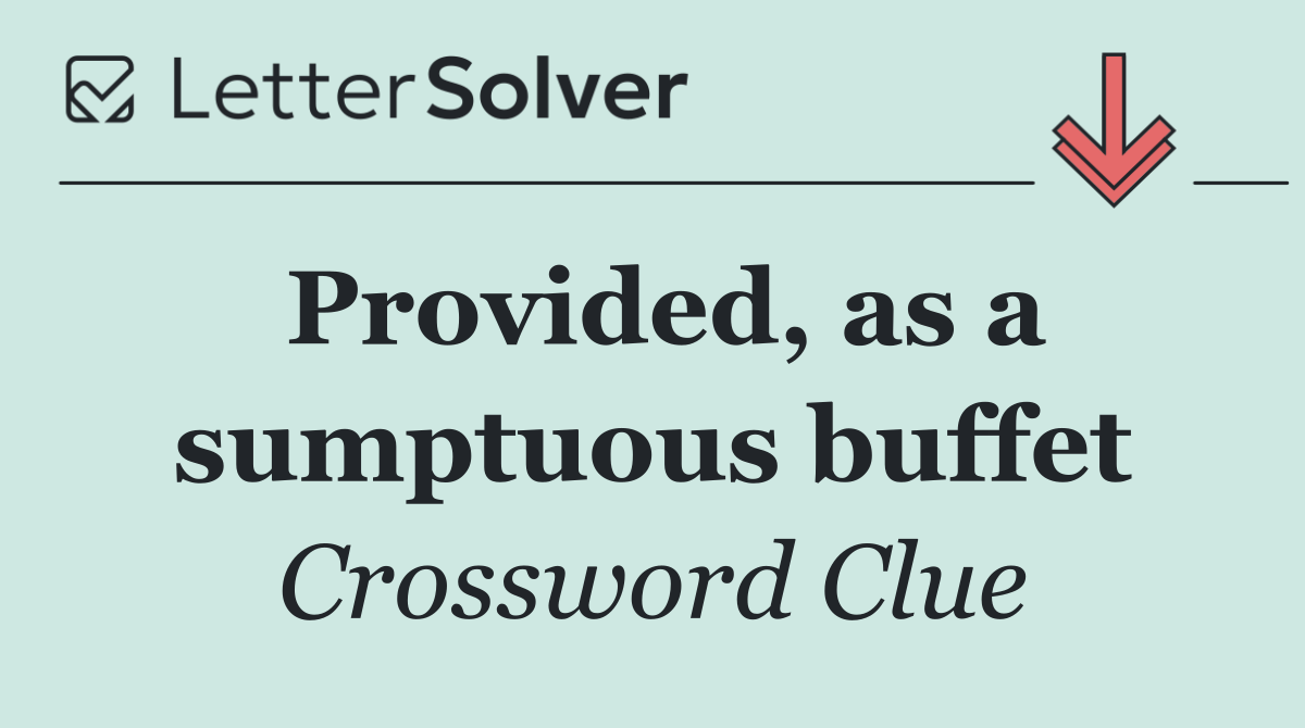 Provided, as a sumptuous buffet