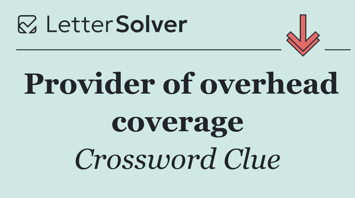 Provider of overhead coverage