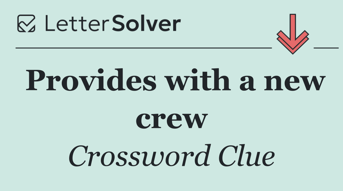 Provides with a new crew