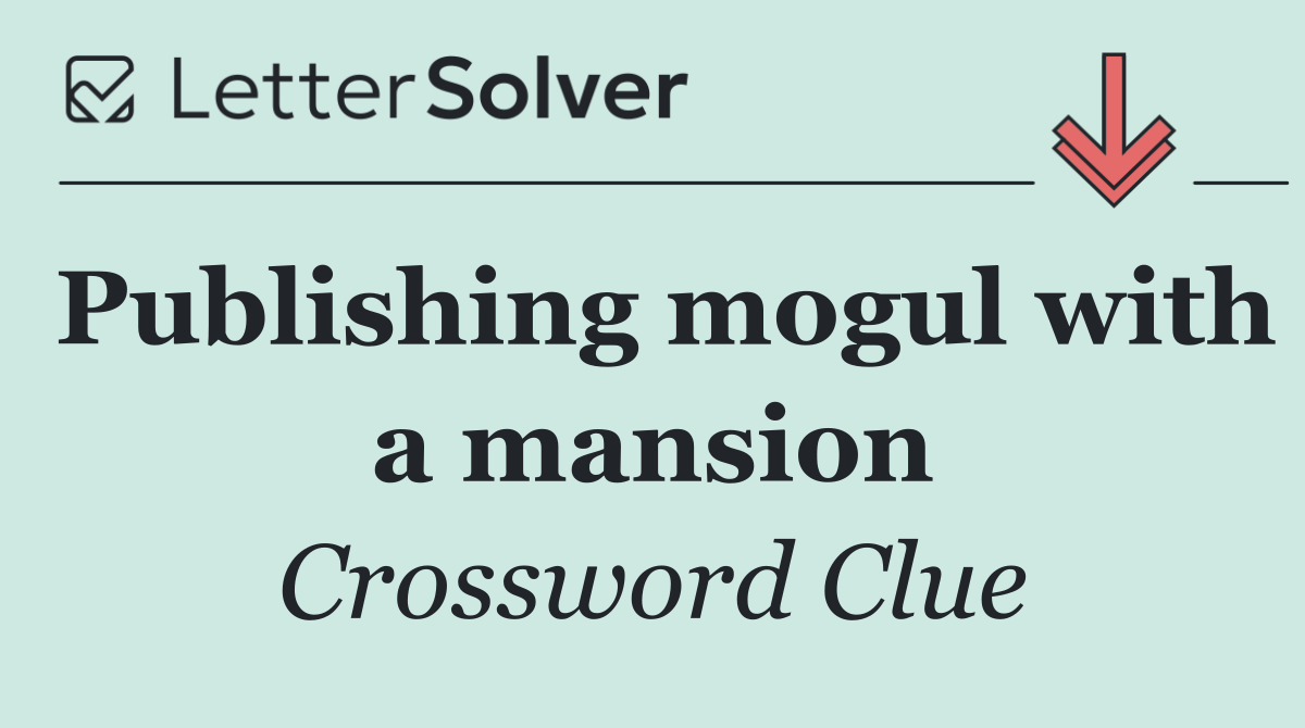 Publishing mogul with a mansion