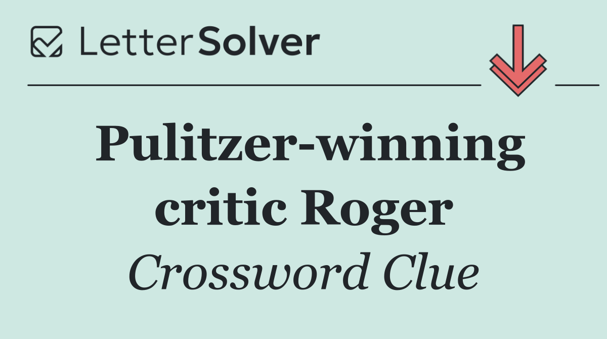 Pulitzer winning critic Roger