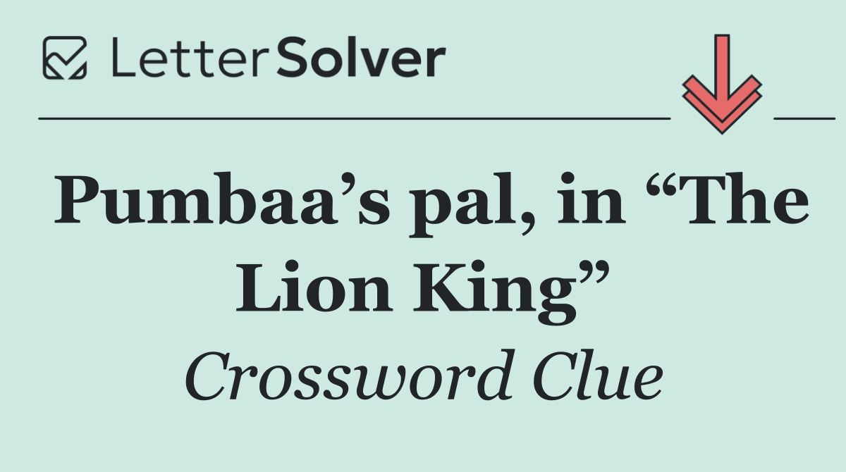 Pumbaa’s pal, in “The Lion King”