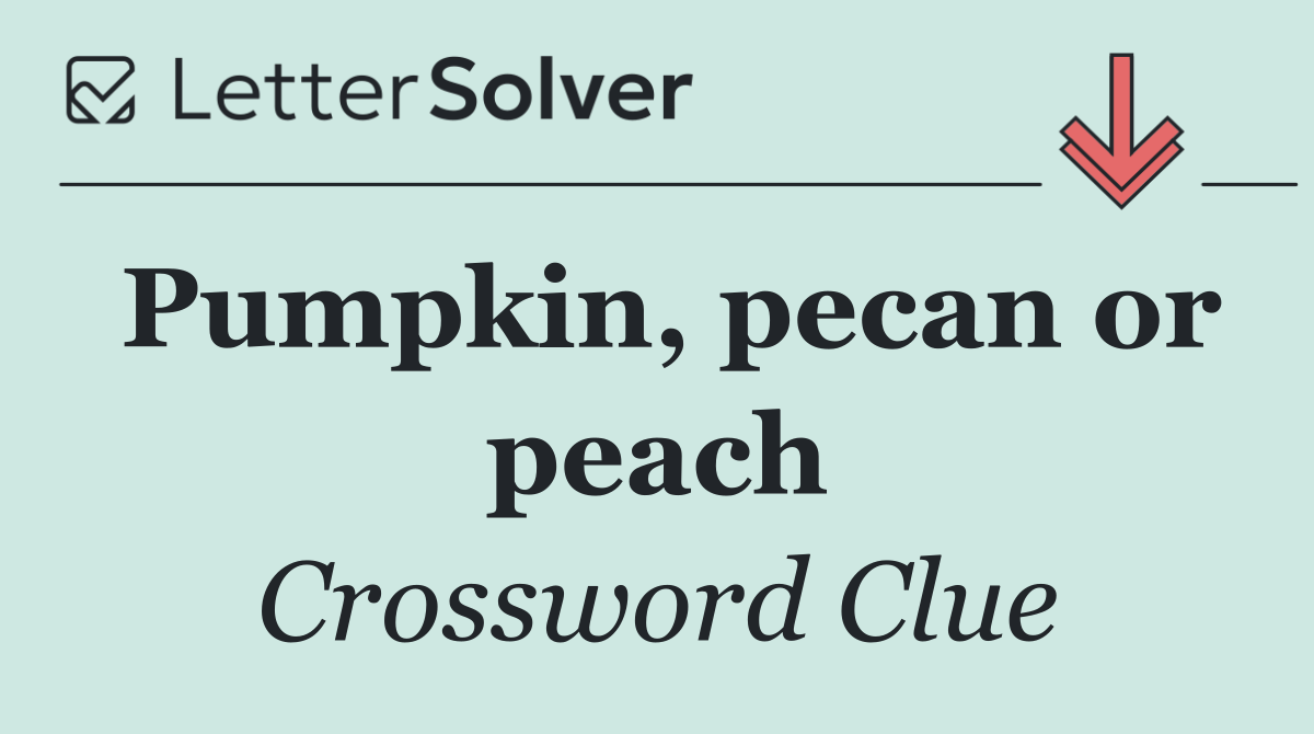 Pumpkin, pecan or peach