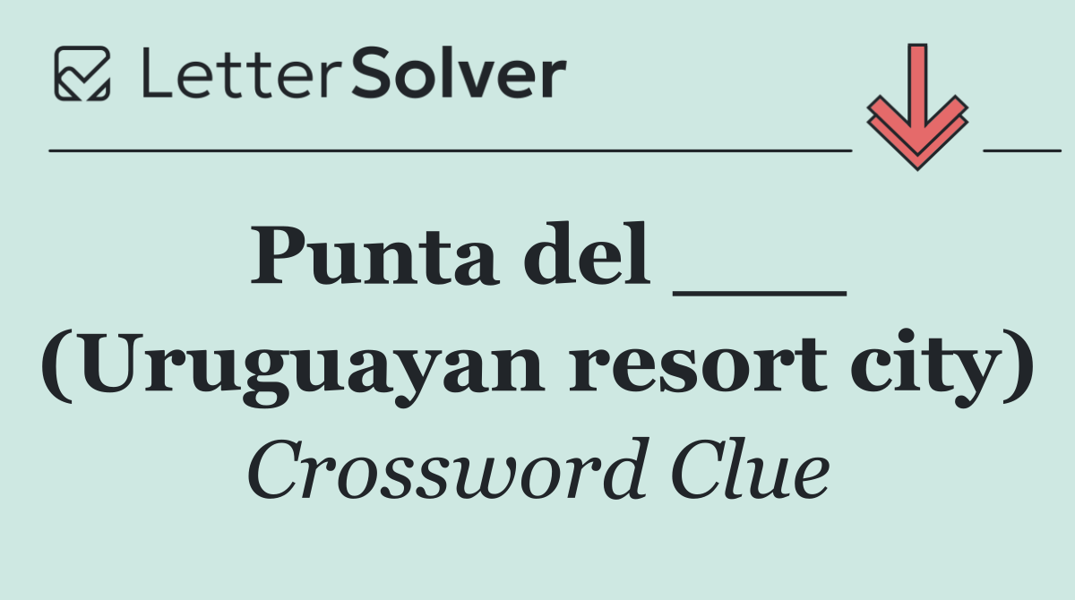 Punta del ___ (Uruguayan resort city)
