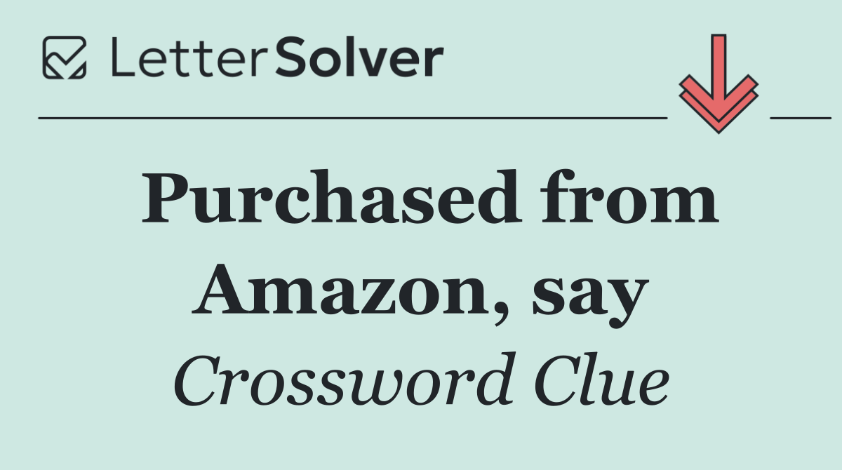 Purchased from Amazon, say