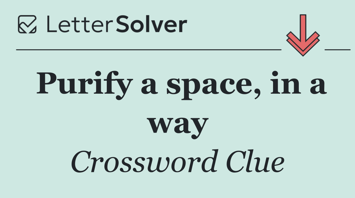 Purify a space, in a way