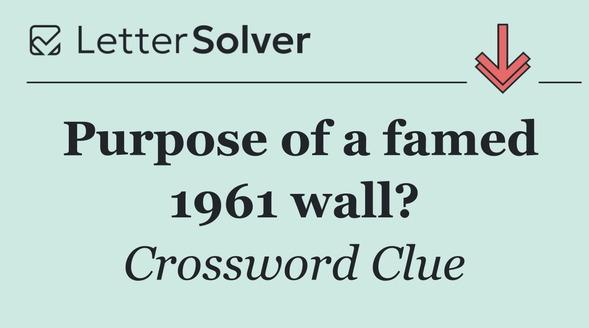 Purpose of a famed 1961 wall?