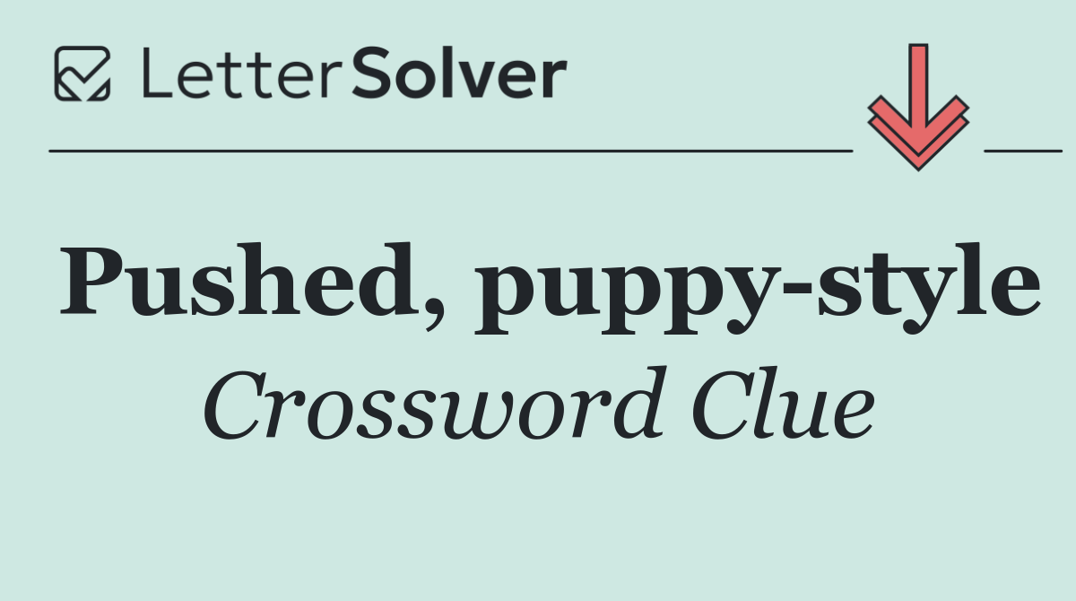 Pushed, puppy style