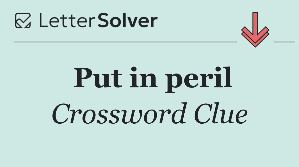 Put in peril