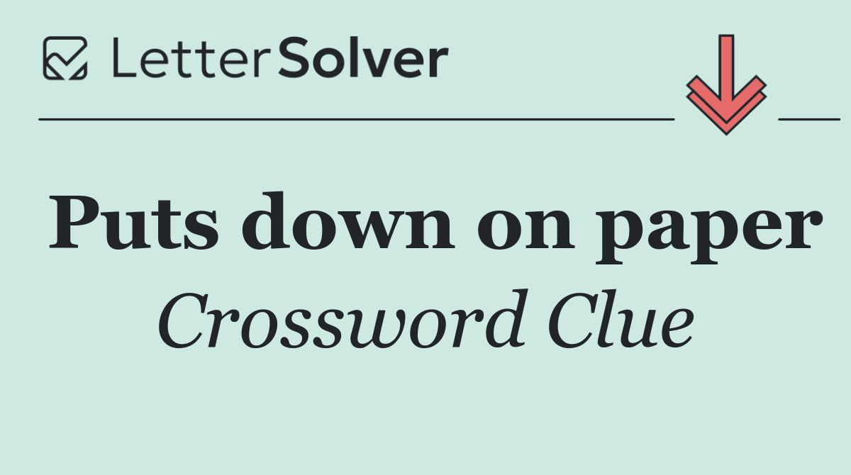 Puts down on paper