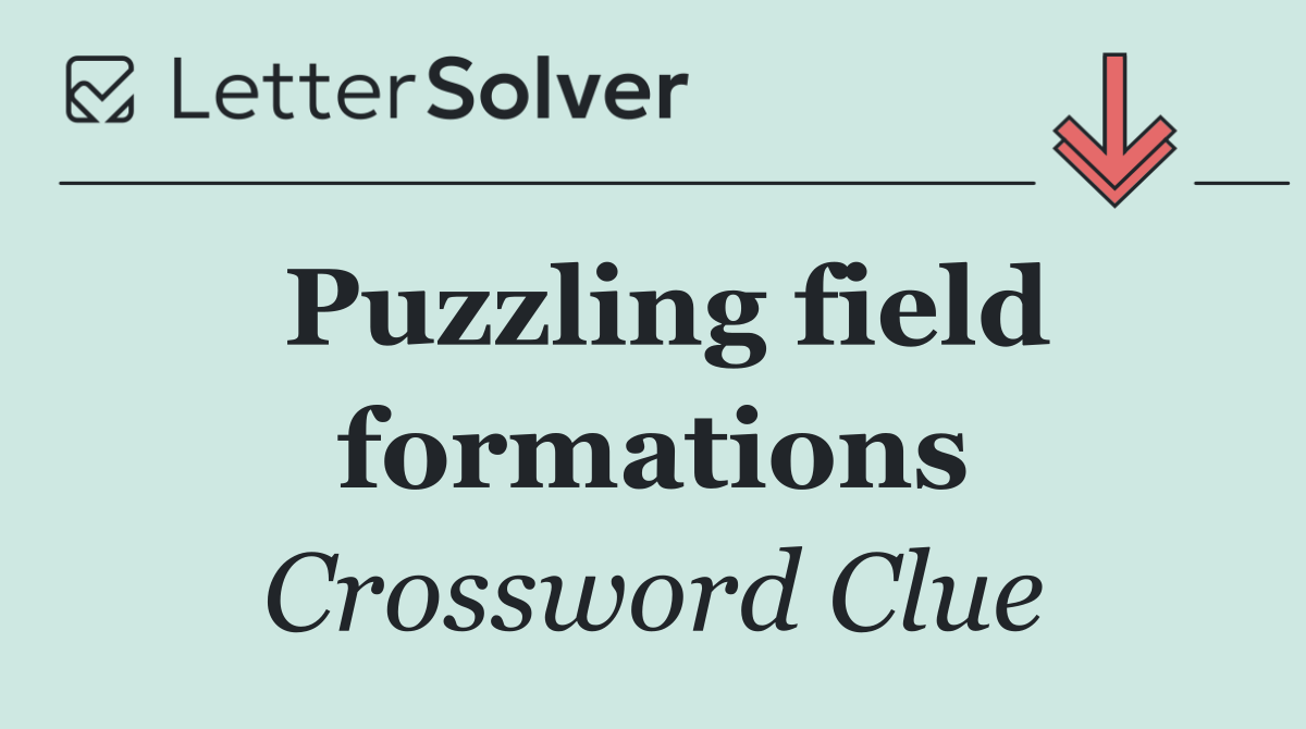 Puzzling field formations