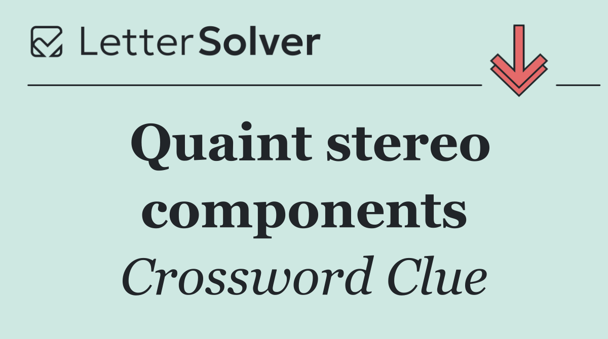 Quaint stereo components
