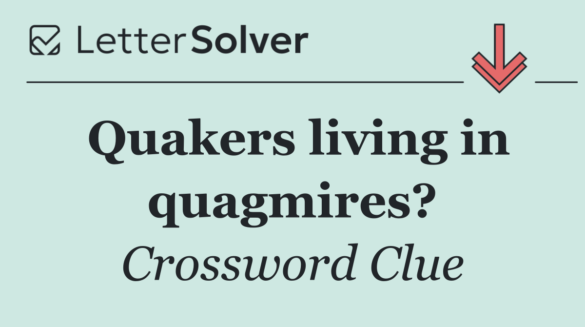 Quakers living in quagmires?