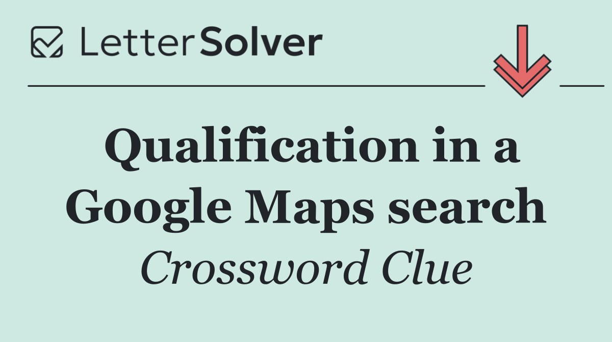 Qualification in a Google Maps search