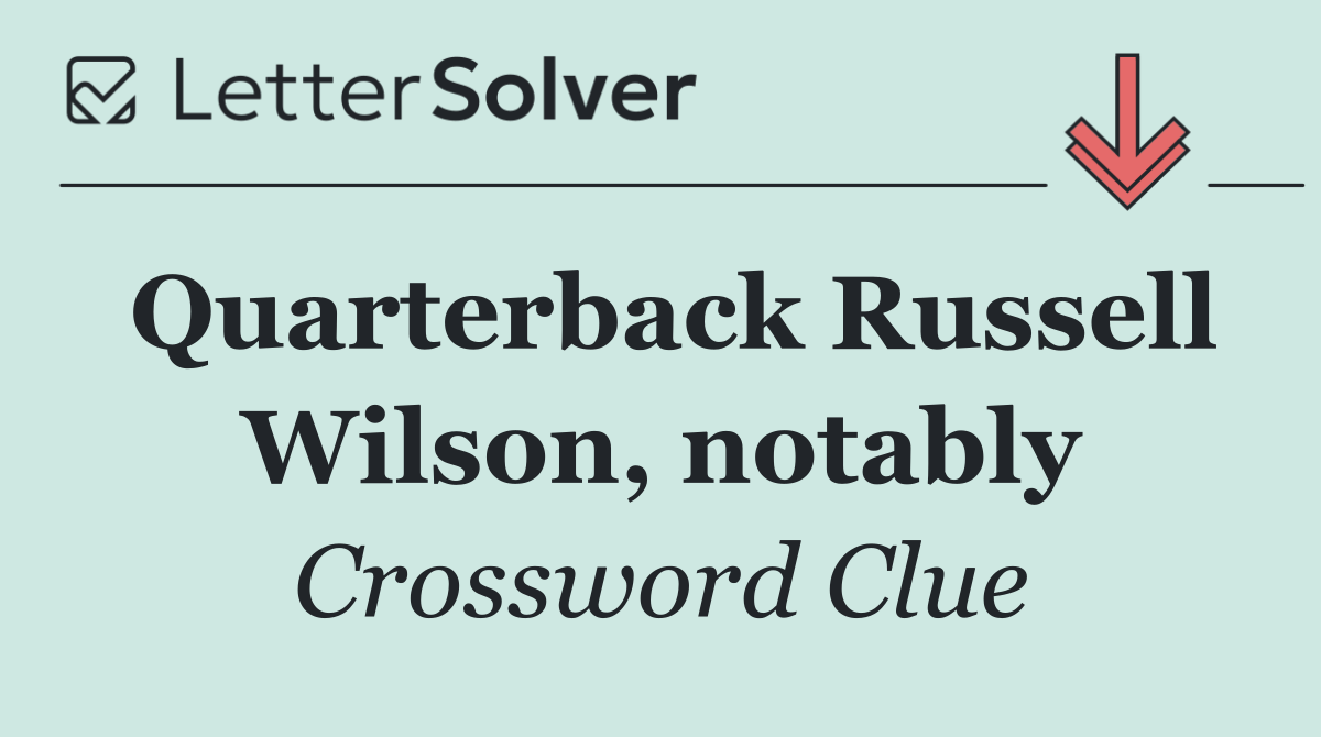 Quarterback Russell Wilson, notably