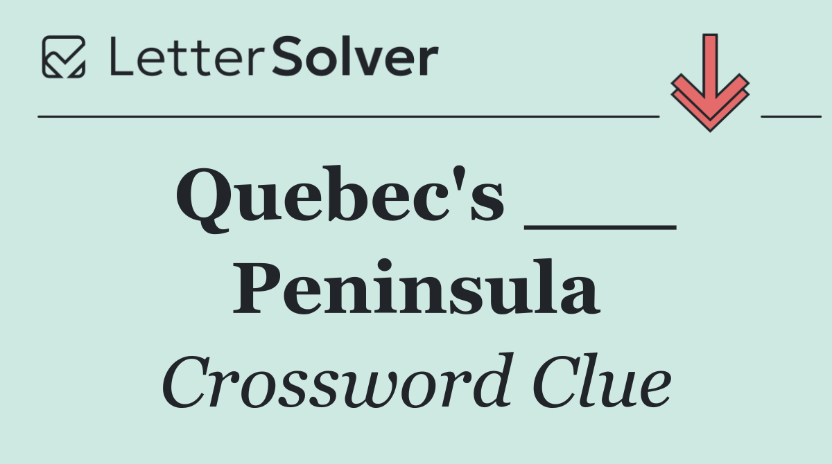 Quebec's ___ Peninsula