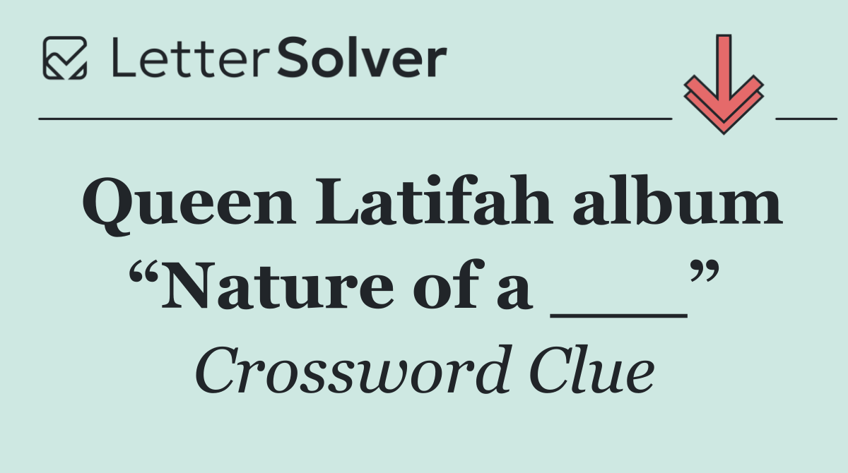 Queen Latifah album “Nature of a ___”