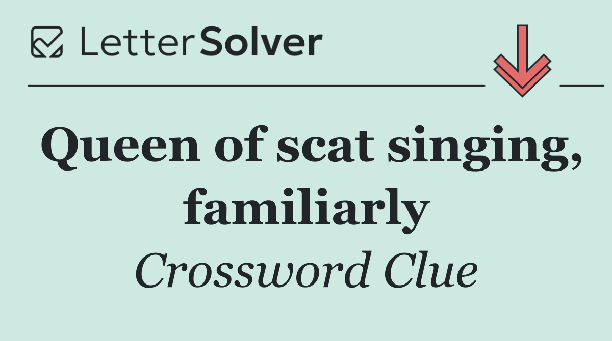 Queen of scat singing, familiarly