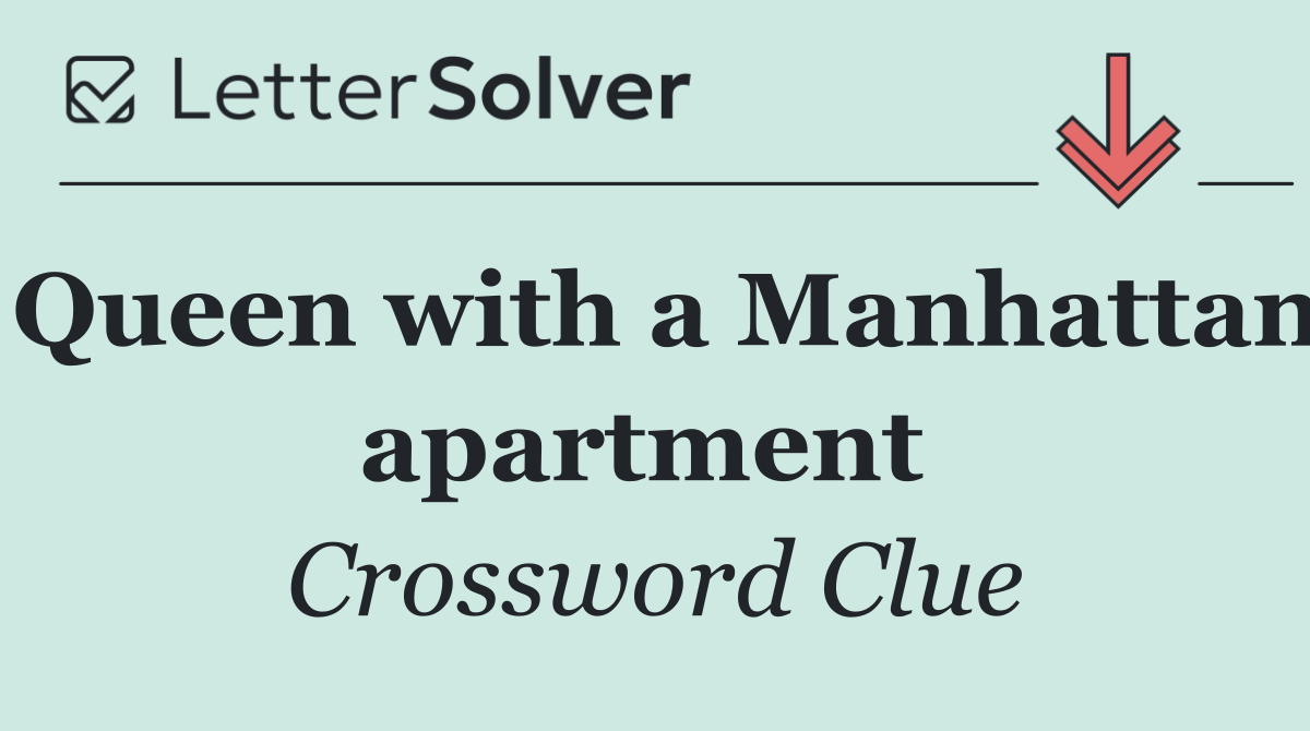 Queen with a Manhattan apartment 