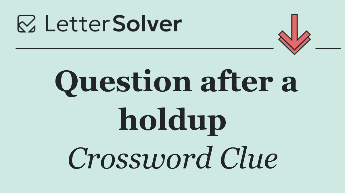 Question after a holdup