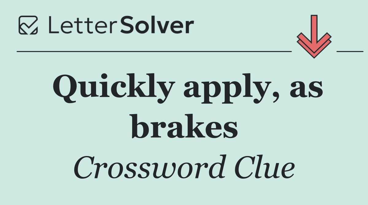 Quickly apply, as brakes