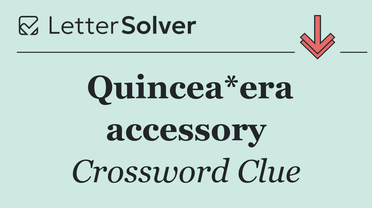 Quincea*era accessory