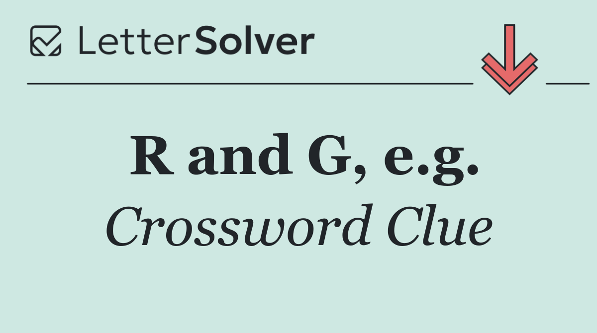 R and G, e.g.