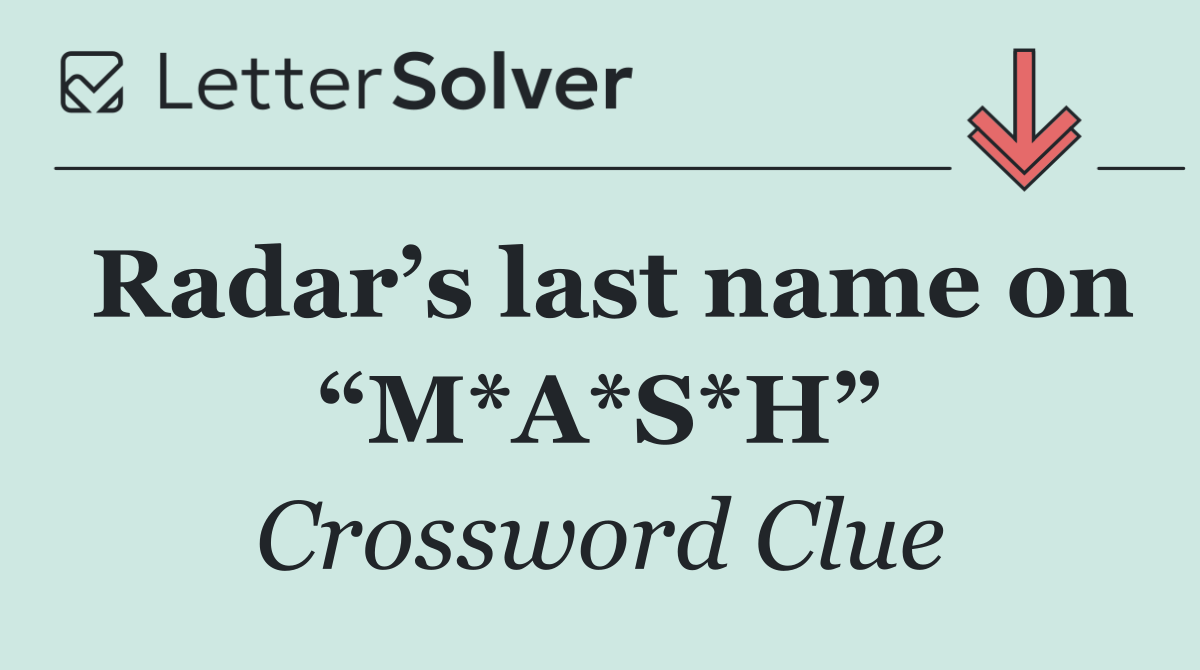 Radar’s last name on “M*A*S*H”