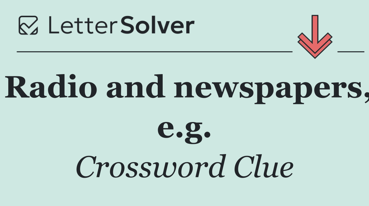 Radio and newspapers, e.g.