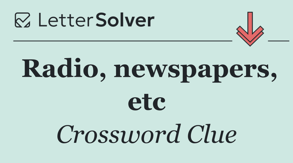Radio, newspapers, etc