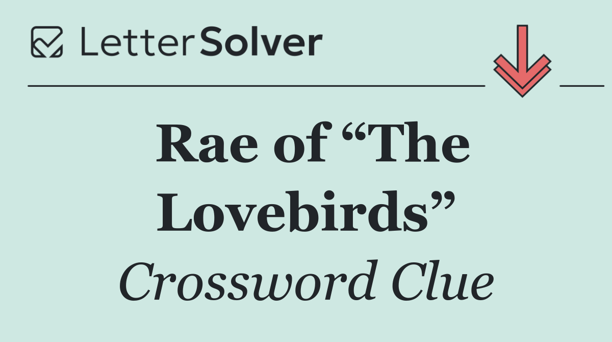 Rae of “The Lovebirds”