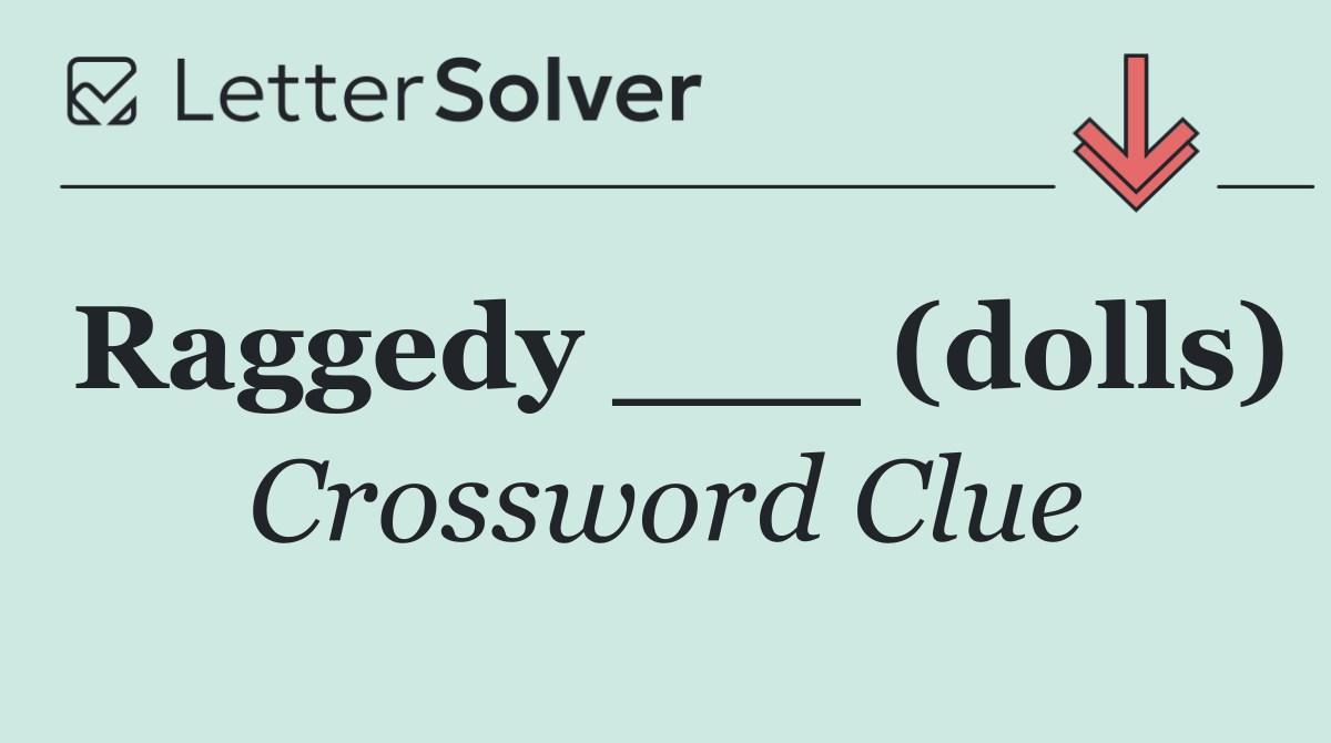 Raggedy ___ (dolls)