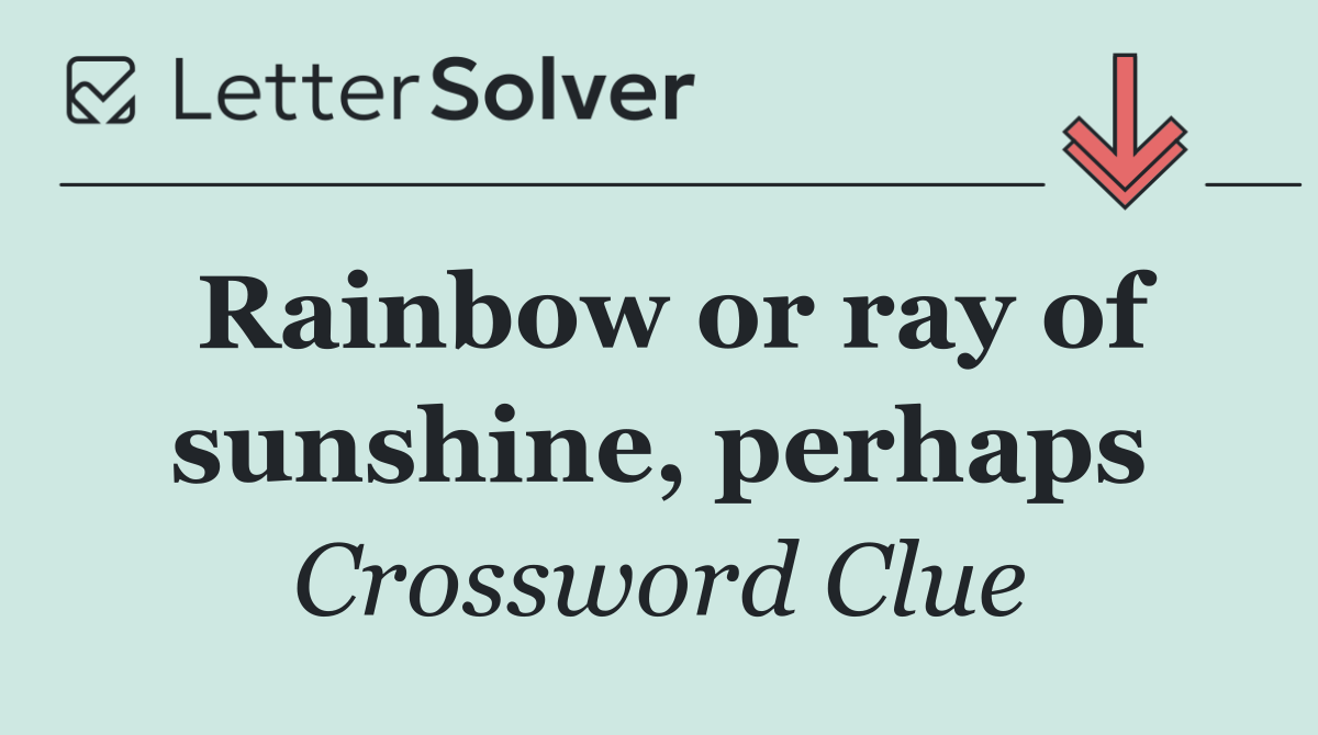 Rainbow or ray of sunshine, perhaps