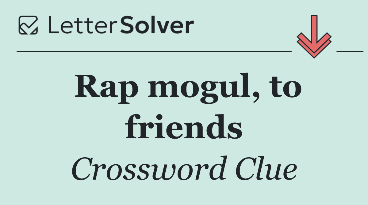 Rap mogul, to friends