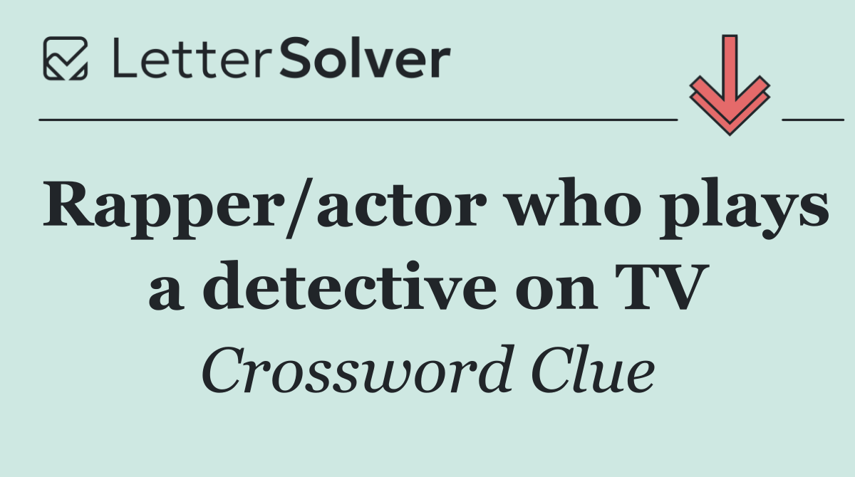 Rapper/actor who plays a detective on TV
