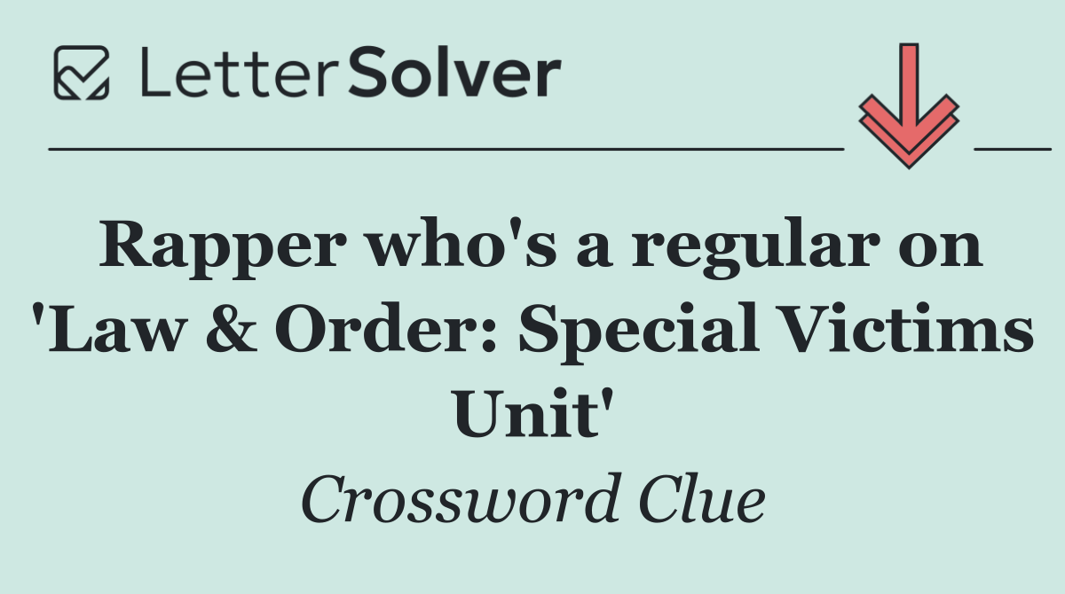 Rapper who's a regular on 'Law & Order: Special Victims Unit'