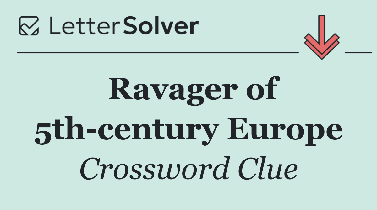Ravager of 5th century Europe